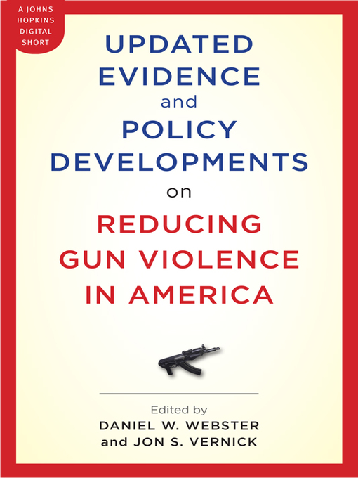 Title details for Updated Evidence and Policy Developments on Reducing Gun Violence in America by Daniel W. Webster - Available